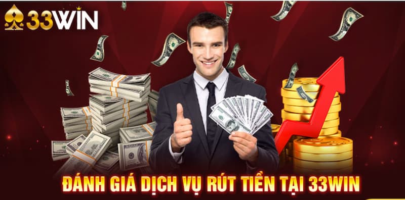 33WIN Rút Tiền - Hướng Dẫn Rút Thưởng Nhanh An Toàn 2026 3 Đánh giá dịch vụ 33Win rút tiền chi tiết