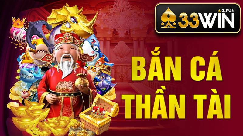 Bắn Cá Thần Tài 33WIN - Khám Phá Game Săn Thưởng Lớn 2026 1 Bắn cá Thần Tài 33Win