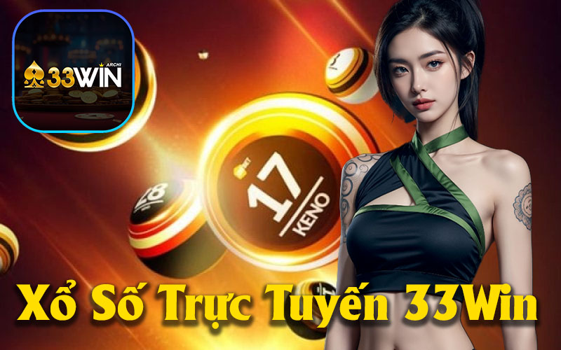 33Win Trải Nghiệm Xổ Số Trực Tuyến Với Độ Tin Cậy Cao